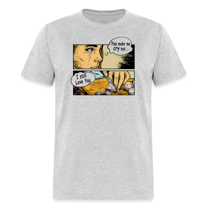 You Make Me Cry Unisex Classic T-Shirt - heather gray