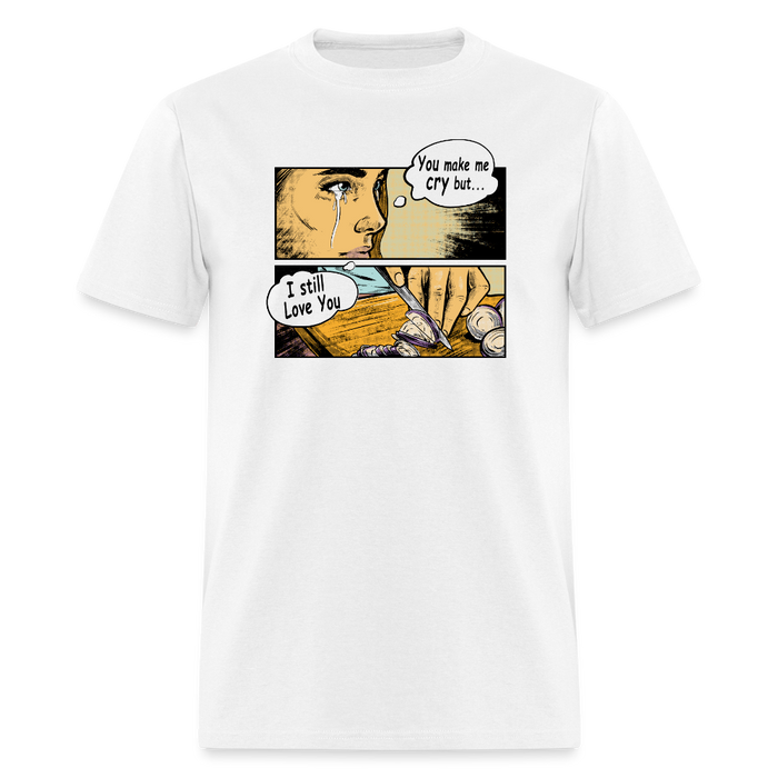 You Make Me Cry Unisex Classic T-Shirt - white
