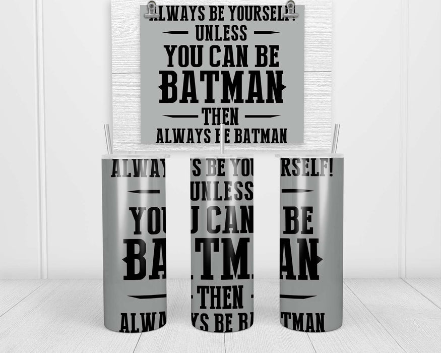 Always Be Yourself Double Insulated Stainless Steel Tumbler