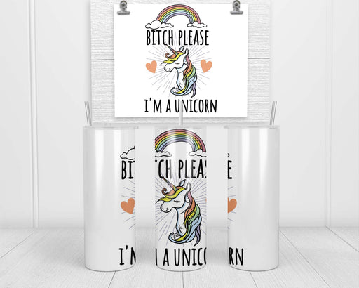 Bitch Please I’m a Unicorn Double Insulated Stainless Steel Tumbler