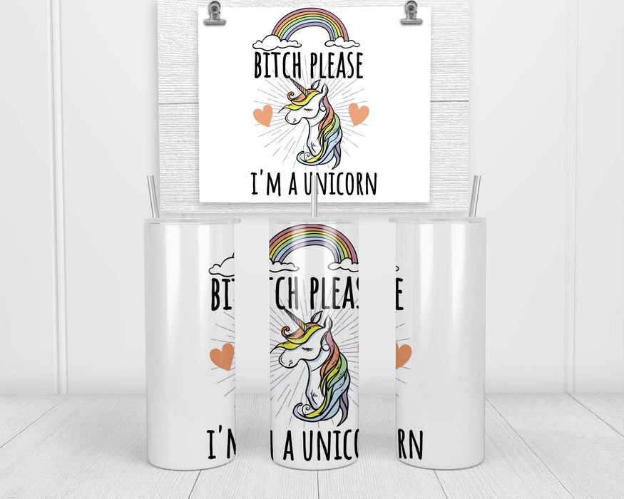 Bitch Please I’m a Unicorn Double Insulated Stainless Steel Tumbler