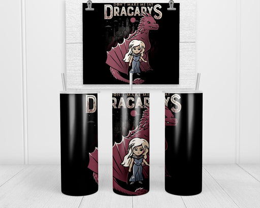 Don’t Make Me Say Dracarys Double Insulated Stainless Steel Tumbler