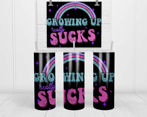 Growing Up Really Sucks Double Insulated Stainless Steel Tumbler