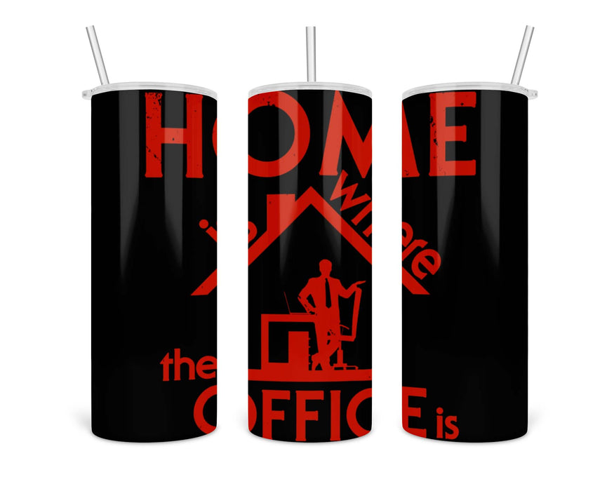 Home Is Where My Office Double Insulated Stainless Steel Tumbler