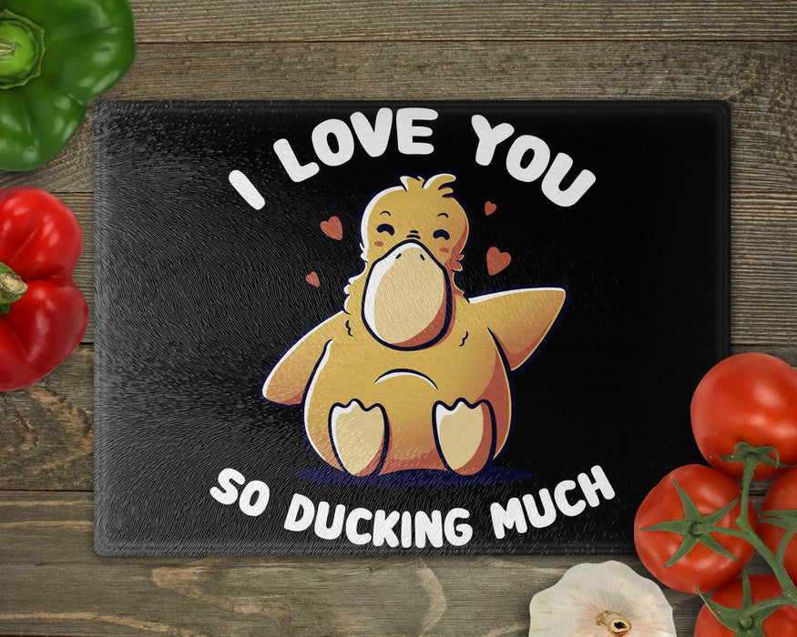 I Love You So Ducking Much Cutting Board