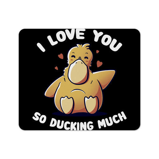 I Love You So Ducking Much Mouse Pad