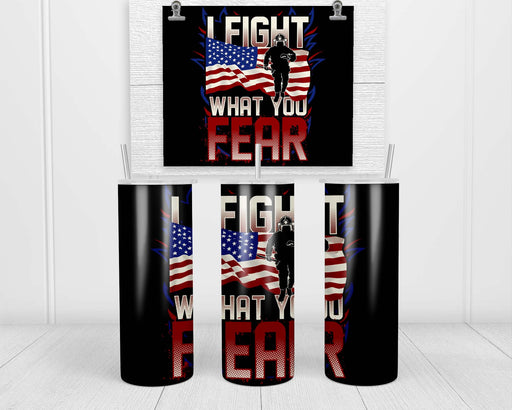 I Fight What You Fear Double Insulated Stainless Steel Tumbler