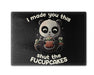 I Made You This Shut The Fucupcakes Cutting Board