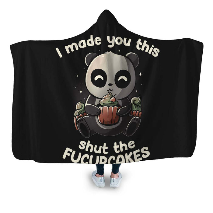 I Made You This Shut The Fucupcakes Hooded Blanket
