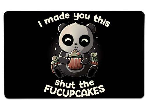 I Made You This Shut The Fucupcakes Large Mouse Pad