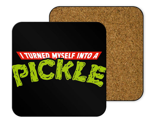 I Turned Into a Pickle Coasters