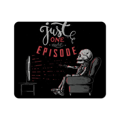 Just One More Episode Mouse Pad