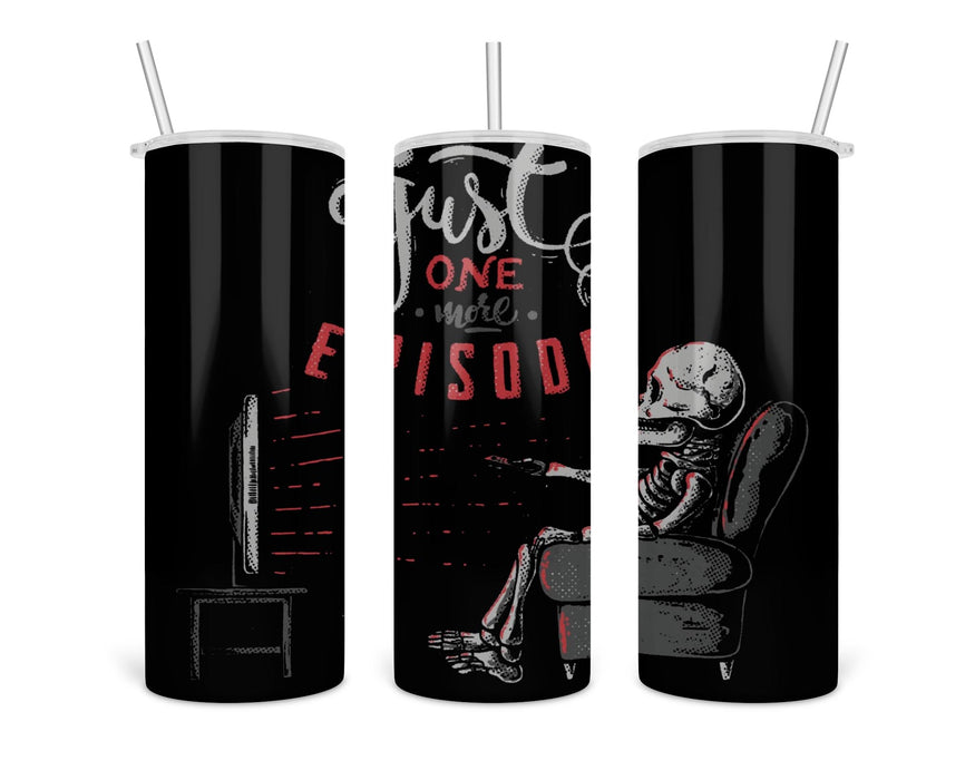 Just One More Episode Double Insulated Stainless Steel Tumbler