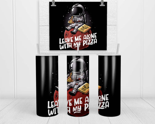 Leave Me Alone With My Pizza Tumbler