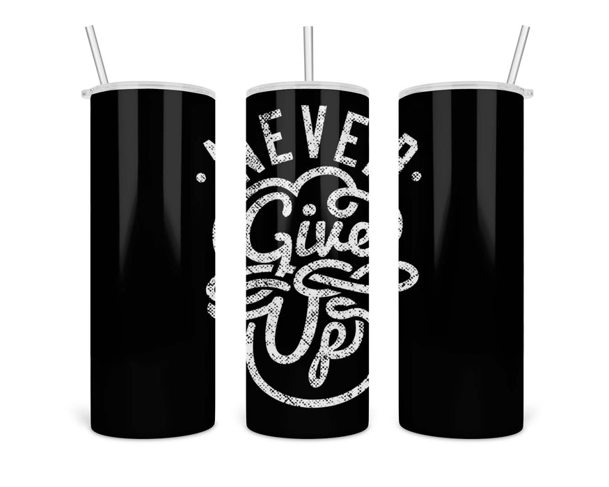 Never Give Up Double Insulated Stainless Steel Tumbler