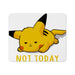 Pikachu Not Today Mouse Pad