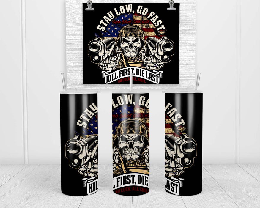 Stay Low Go Fast Kill First Die Last Double Insulated Stainless Steel Tumbler
