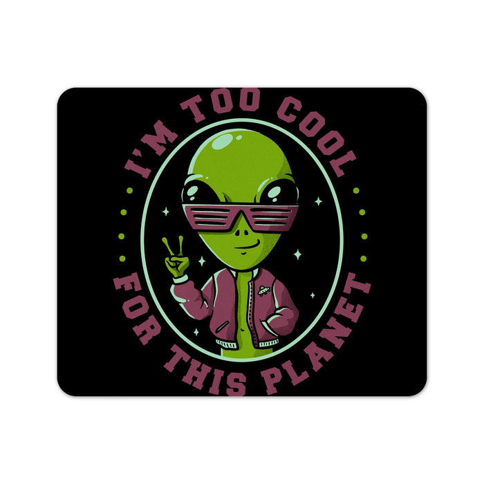 Too Cool For This Planet Mouse Pad