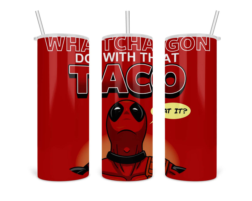 Whatcha Gon Do With That Taco Double Insulated Stainless Steel Tumbler