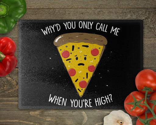 Why You Only Call Me When You’re High Cutting Board