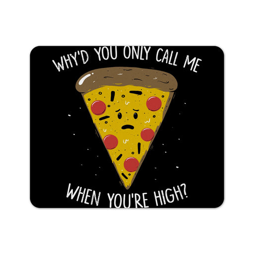 Why You Only Call Me When You’re High Mouse Pad