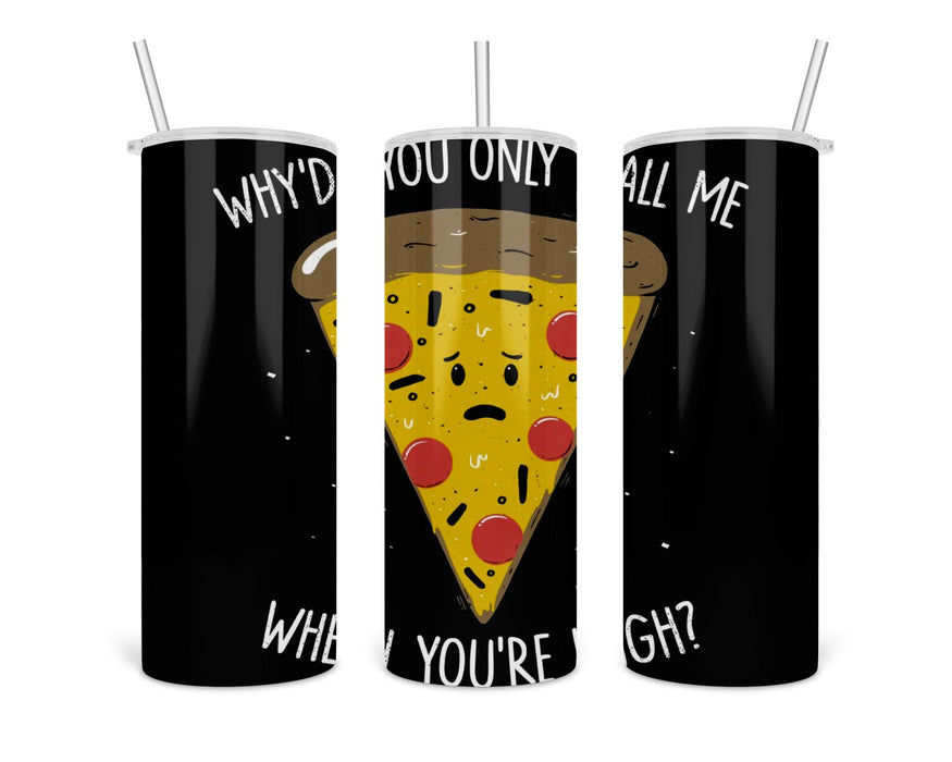 Why You Only Call Me When You’re High Double Insulated Stainless Steel Tumbler