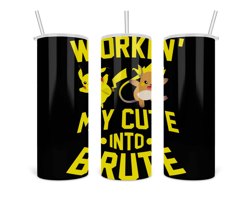 Workin My Cute Into Brute Double Insulated Stainless Steel Tumbler