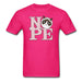All You Need Is Nope Unisex Classic T-Shirt - fuchsia / S