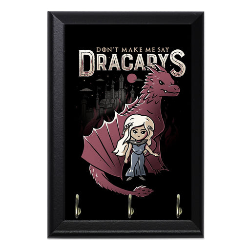Don t Make Me Say Dracarys Key Hanging Plaque - 8 x 6 / Yes