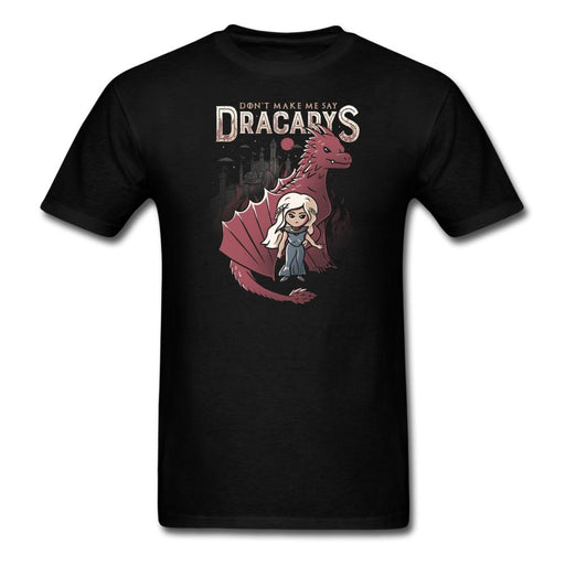 Don’t Make Me Say Dracarys Unisex Classic T-Shirt - black / S