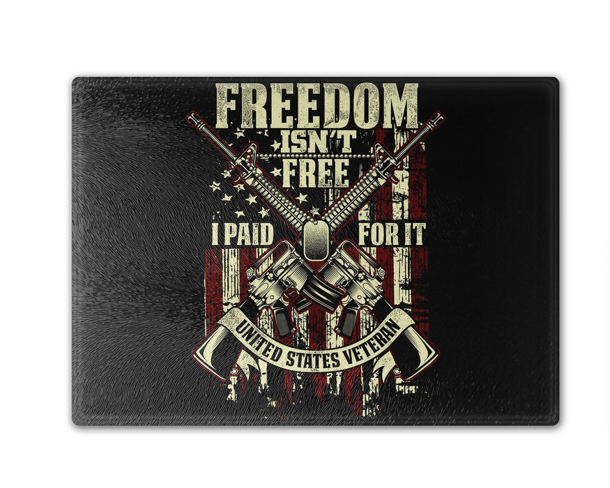Freedom Isn’t Free I Paid For It Cutting Board