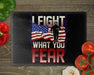 I Fight What You Fear Cutting Board