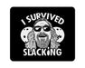 I Survived Slacking Mouse Pad