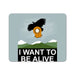 I Want To Be Alive Mouse Pad