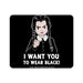 I Want You To Wear Black! Mouse Pad