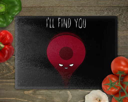 Ill Find You Cutting Board