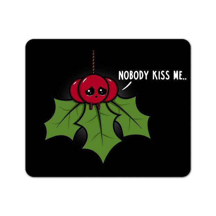 Nobody Kiss Me Mouse Pad