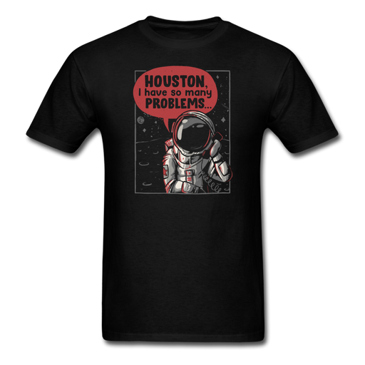 Houston I Have so Many Problems Unisex Classic T-Shirt - black / S