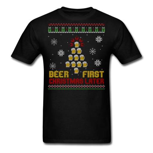 Beer First Christmas Later Unisex T-Shirt - black / S