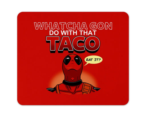 Whatcha Gon Do With That Taco Mouse Pad