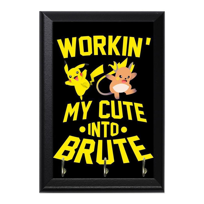 Workin My Cute Into Brute Decorative Wall Plaque Key Holder Hanger - 8 x 6 / Yes