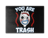 You Are Trash Cutting Board