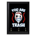 You are trash Key Hanging Plaque - 8 x 6 / Yes