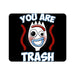 You Are Trash Mouse Pad